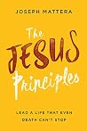The Jesus Principles: Lead a Life That Even Death Can't Stop The Jesus Principles: Lead a Life That Even Death Can't Stop