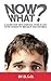 NOW WHAT?: A Guide for Men ...