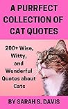 A Purrfect Collection of Cat Quotes by Sarah S. Davis