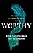 Worthy by Elyse M. Fitzpatrick Worthy by Elyse M. Fitzpatrick