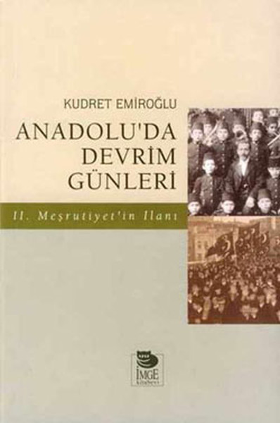 Anadolu’da Devrim Günleri: II. Meşrutiyet’in İlanı (Paperback)