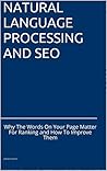Natural Language Processing and SEO: Why The Words On Your Page Matter For Ranking and How To Improve Them (Search Engine Optimization)
