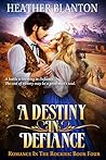 A Destiny in Defiance (Romance in the Rockies, #4) A Destiny in Defiance (Romance in the Rockies, #4)