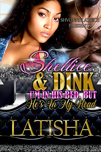 Shellice & Dink: I'm in His Bed, but He's in My Head (Kindle Edition)