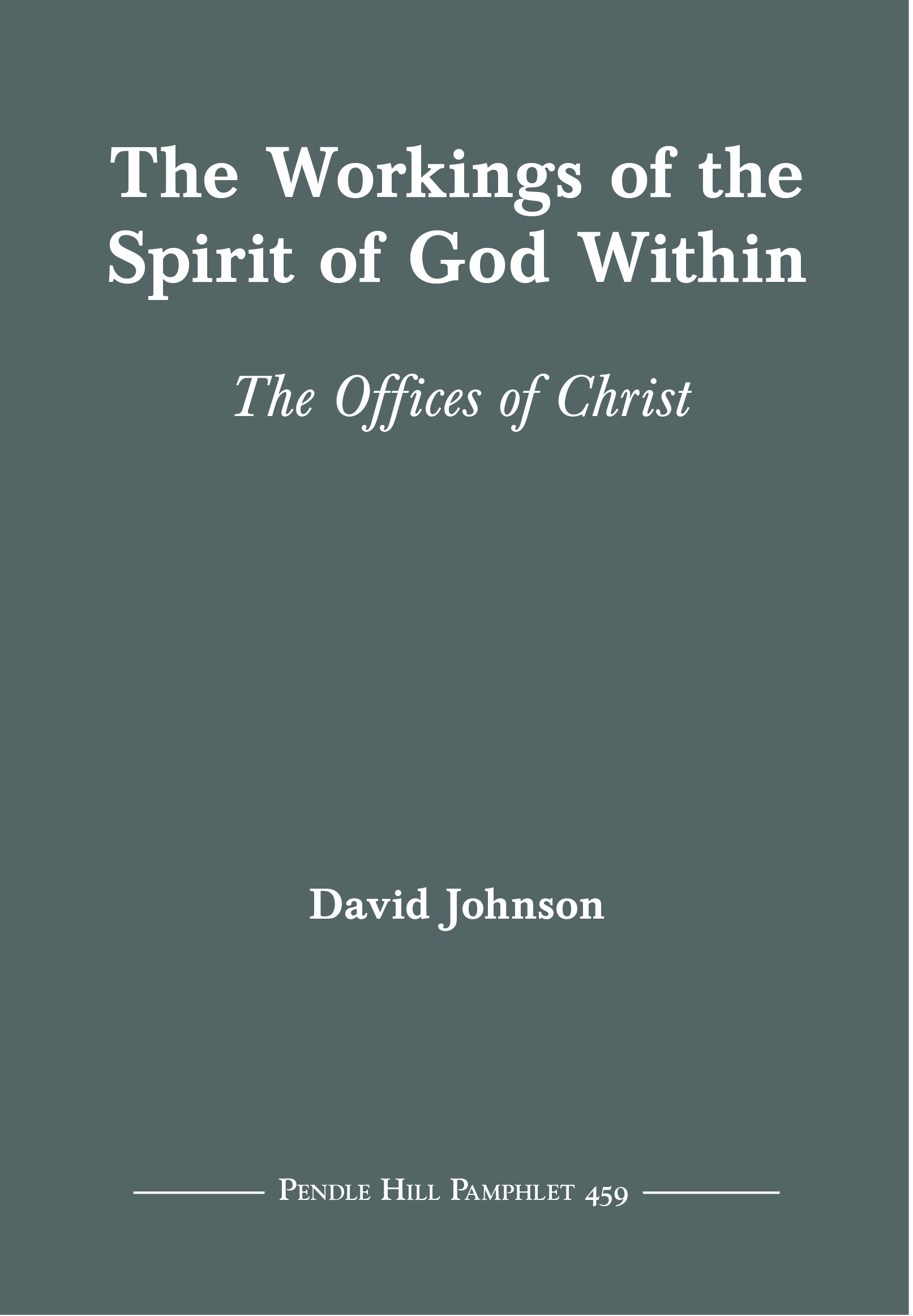 The Workings of the Spirit of God Within: The Offices of Christ (Pendle Hill Pamphlets, #459)