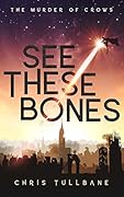 See These Bones (The Murder of Crows #1)