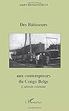 Des Bâtisseurs aux contempteurs du Congo Belge