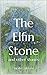 The Elfin Stone and other s...