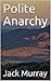 Polite Anarchy