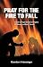 Pray for the Fire to Fall: ...