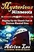 Mysterious Minnesota: Digging Up the Ghostly Past at Thirteen Haunted Sites