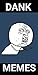 Dank Memes: Best Collection...