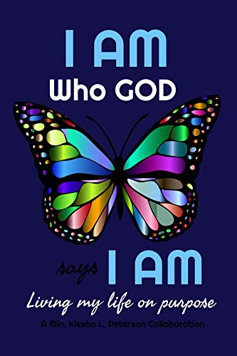 I Am What God Says I Am Quotes I Am Who God Says I Am: Living My Life On Purpose By Kiesha Peterson