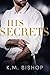 His Secrets by K.M. Bishop