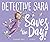 Detective Sara Saves The Day!