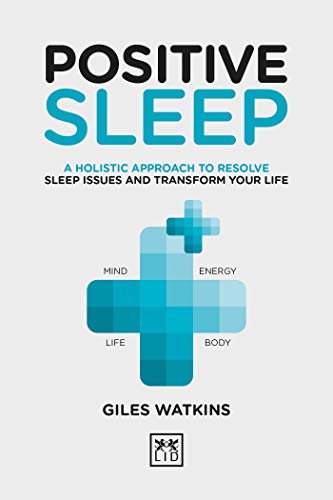 Positive Sleep: A holistic approach to resolve sleep issues and transform your life (Positive Wellbeing Series)