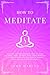How to Meditate: A Practica...