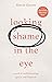 Looking Shame in the Eye: A...
