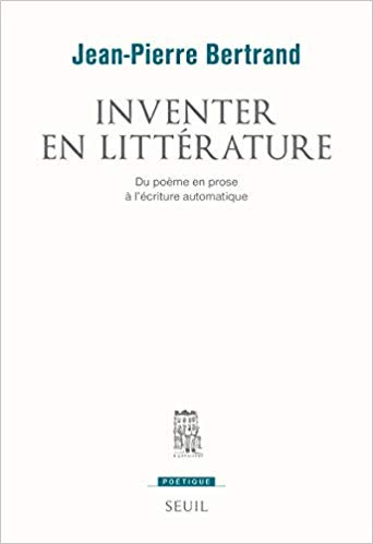 Inventer en littérature. Du poème en prose à l'écriture automatique (Paperback)