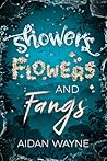 Showers, Flowers, and Fangs by Aidan Wayne Showers, Flowers, and Fangs by Aidan Wayne