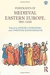 Portraits of Medieval Eastern Europe, 900–1400 by Donald Ostrowski Portraits of Medieval Eastern Europe, 900–1400 by Donald Ostrowski