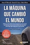 La máquina que cambió el mundo : la historia de la producción lean, el arma secreta de Toyota que revolucionó la industria mundial del automóvil