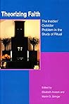 Theorizing Faith: The Insider/Outsider Problem in the Study of Ritual