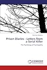 Prison Diaries - Letters from a Serial Killer: The Psychology of Psychopathy