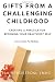 Gifts From A Challenging Childhood: Creating A Practice for Becoming Your Healthiest Self