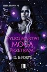 Tylko martwi mogą przetrwać by D.B. Foryś Tylko martwi mogą przetrwać by D.B. Foryś