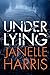 Under Lying by Janelle Harris