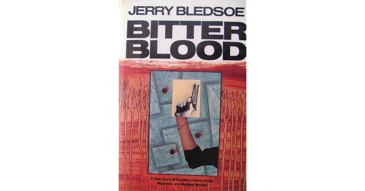 Bitter Blood A True Story of Southern Family Pride, Madness, and Multiple Murder by Jerry Bledsoe