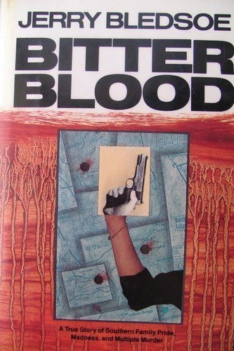 Bitter Blood: 2A True Story of Southern Family Pride, Madness, and Multiple Murder