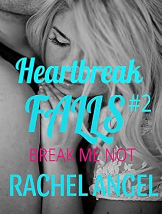 Break Me Not (Heartbreak Falls #2)