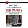 How to Talk to Your Cat About Gun Safety by Zachary Auburn