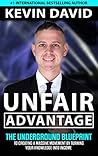 Unfair Advantage: The Underground Blueprint to Creating a Massive Movement by Turning Your Knowledge Into Income Unfair Advantage: The Underground Blueprint to Creating a Massive Movement by Turning Your Knowledge Into Income