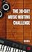 The 30-Day Music Writing Challenge: Transform Your Songwriting Composition Skills in Only 30 Days (The Song Foundry 30-Day Challenges Book 3)