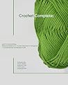 Crochet Complete: Learn To Crochet Easy, Awesome Patterns For Crochet Mandala and Amigurumi + Crochet Stiches and Borders Guide Crochet Complete: Learn To Crochet Easy, Awesome Patterns For Crochet Mandala and Amigurumi + Crochet Stiches and Borders Guide
