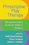 Prescriptive Play Therapy: Tailoring Interventions for Specific Childhood Problems Prescriptive Play Therapy: Tailoring Interventions for Specific Childhood Problems