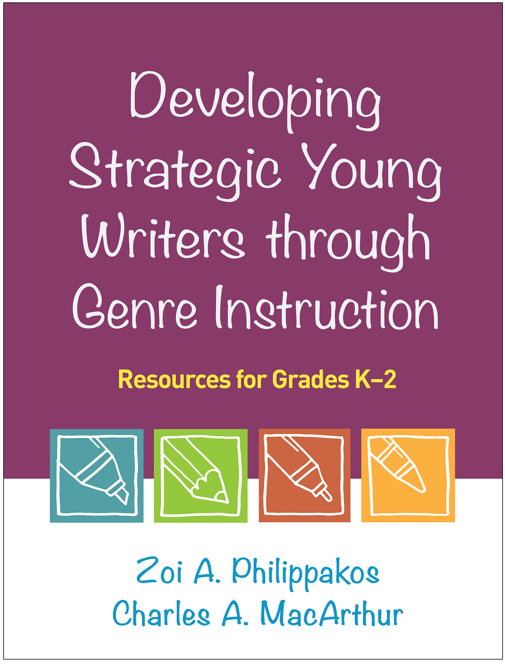 Developing Strategic Young Writers through Genre Instruction: Resources for Grades K-2