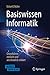 Basiswissen Informatik - Grundideen einfach und anschaulich erklärt