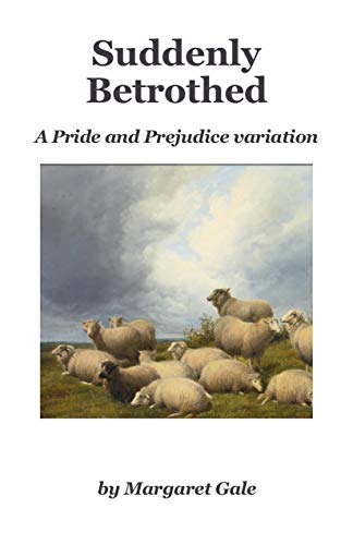 Suddenly Betrothed: A Pride and Prejudice variation (Kindle Edition)