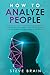 HOW TO ANALYZE PEOPLE: The ultimate guide with Practical Techniques to Influence People