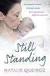 Still Standing: A Pregnant Woman. A brutal attack. An inspirational fight for survival. Still Standing: A Pregnant Woman. A brutal attack. An inspirational fight for survival.