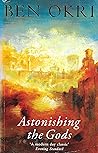 Astonishing the Gods by Ben Okri