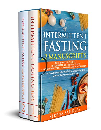 Intermittent Fasting : This Book Includes: Intermittent Fasting 16/8 and Intermittent Fasting and Autophagy. The Complete Guide for Weight Loss, Discovering Keto Diet and the Process of Autophagy (Kindle Edition)