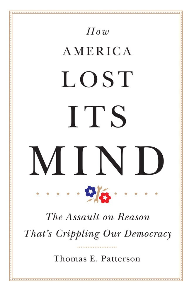 How America Lost Its Mind: The Assault on Reason That’s Crippling Our Democracy (Volume 15) (The Julian J. Rothbaum Distinguished Lecture Series)