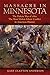 Massacre in Minnesota: The Dakota War of 1862, the Most Violent Ethnic Conflict in American History