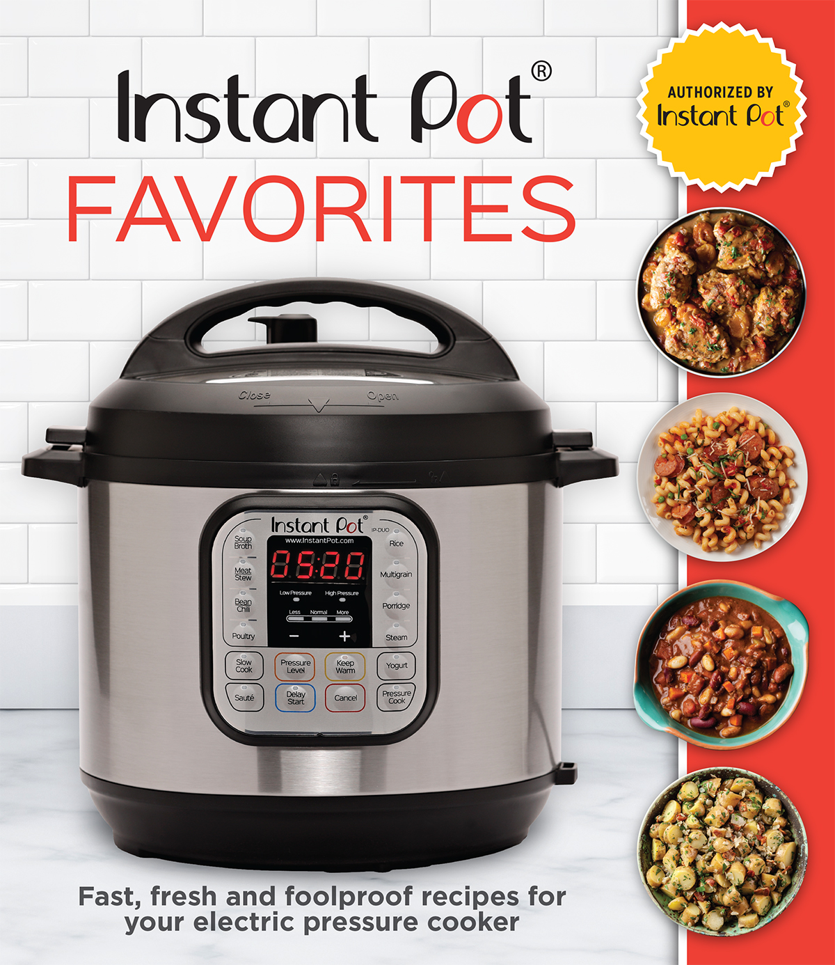 Instant Pot Favorites: Fast, Fresh and Foolproof Recipes for Your Electric Pressure Cooker (Hardcover)