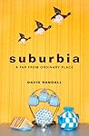 Suburbia: A Far from Ordinary Place